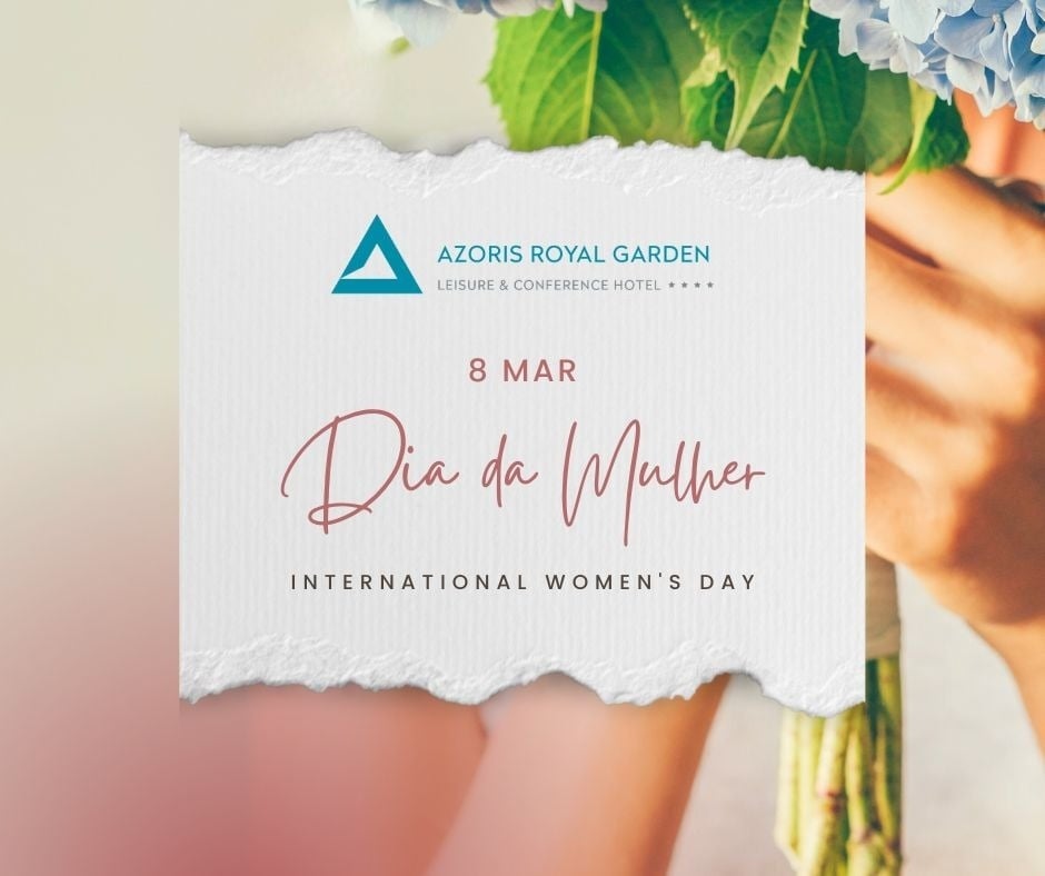 An image celebrating International Women's Day on March 8th, featuring a greeting card with the text "Dia da Mulher" and "INTERNATIONAL WOMEN'S DAY" against a blurred background of a person holding a bouquet of blue hydrangeas, promoting the Azoris Royal Garden hotel.