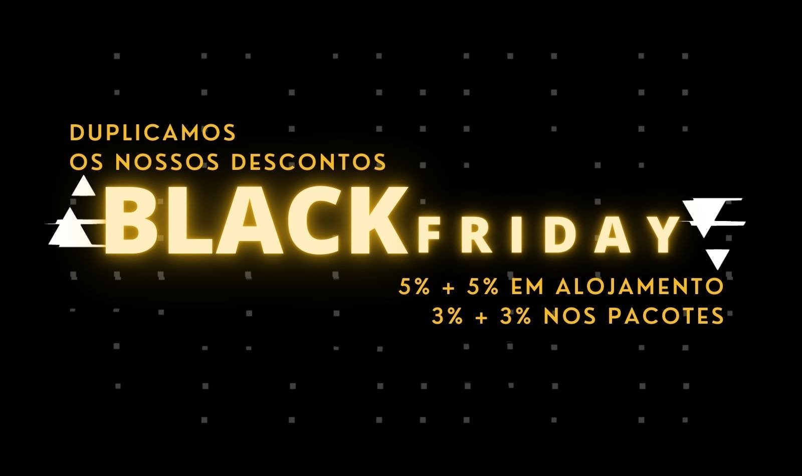 Dobramos nossos descontos da Black Friday