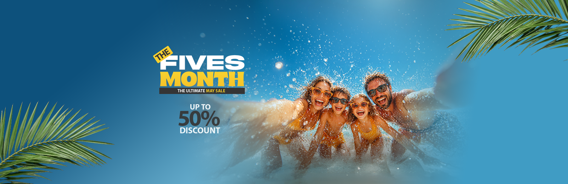 The Fives Month Sale: Up to 50% off. Family fun in the sun.