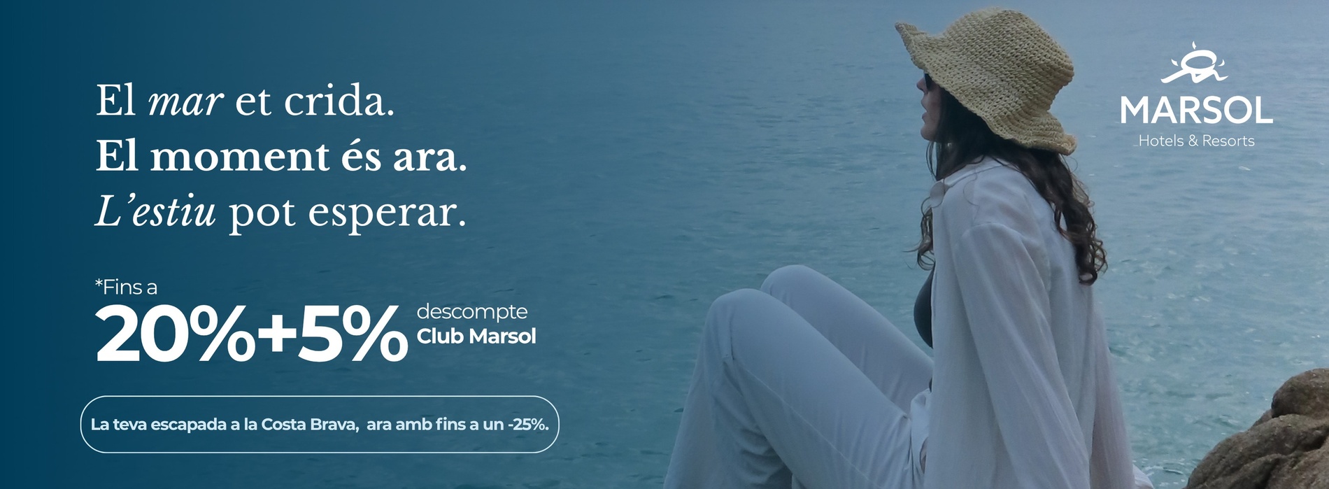 Una publicitat de Marsol Hotels & Resorts presenta una persona relaxada mirant el mar amb el text "El mar et crida. El moment és ara. L'estiu pot esperar." i promociona descomptes de fins al 25% per a escapades a la Costa Brava.