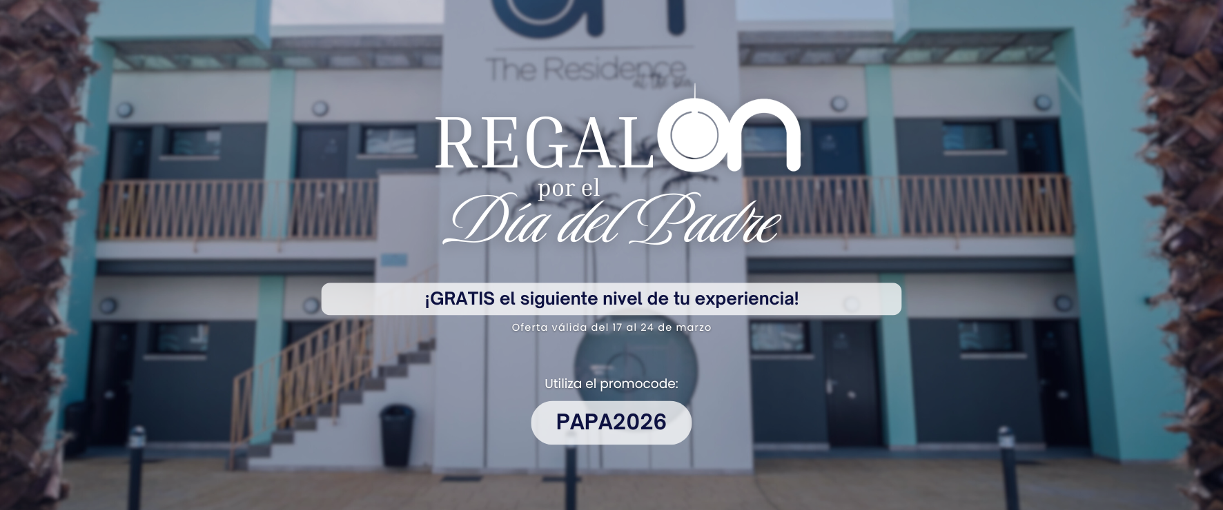 Una imagen de publicidad para "The Residence" anuncia una oferta de "REGALON por el Día del Padre", que incluye una mejora gratuita de la experiencia con el código PAPA2026, válida del 17 al 24 de marzo.