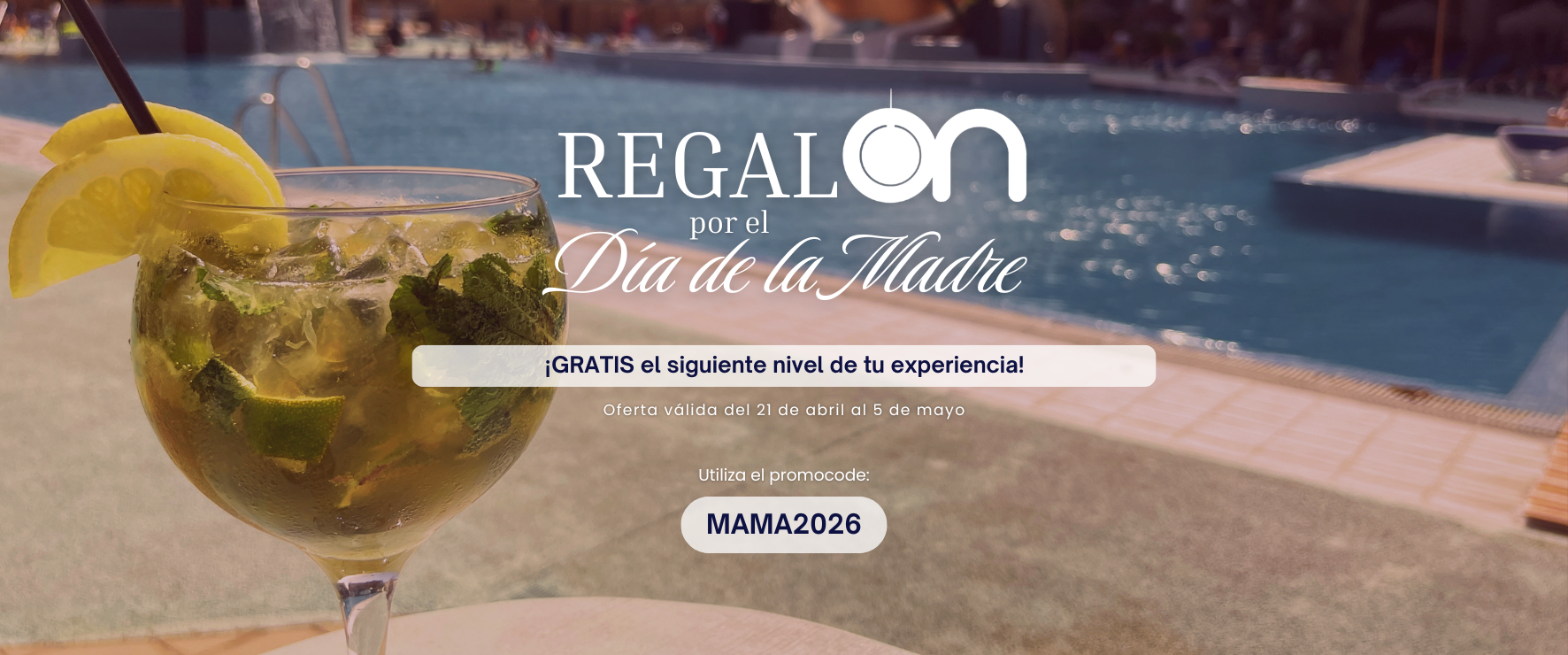 REGALON Día de la Madre: mojito refrescante junto a la piscina, upgrade gratis en hotel.