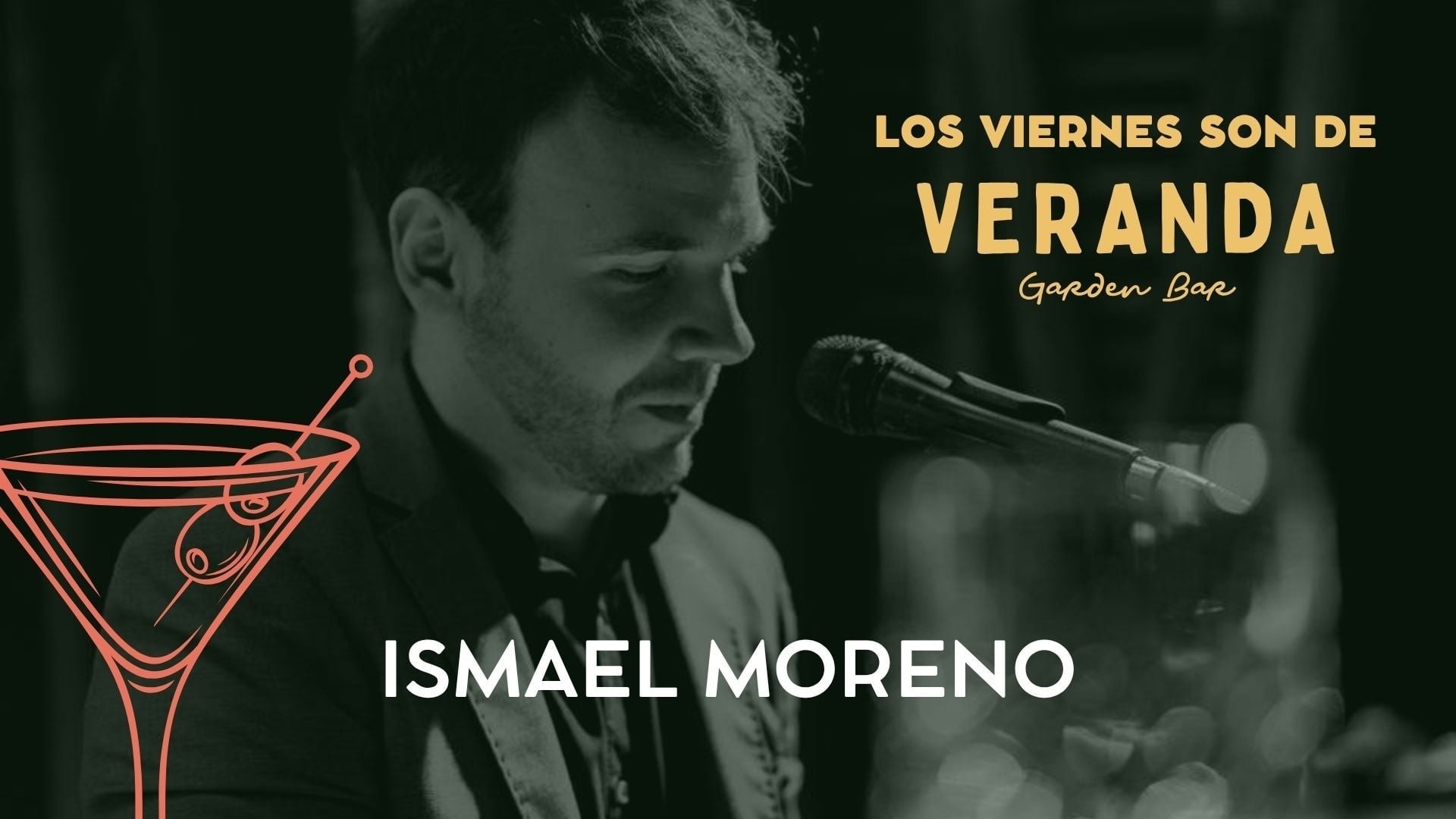 Un hombre canta en un micrófono, con el texto "LOS VIERNES SON DE VERANDA Garden Bar" y "ISMAEL MORENO" a su lado, acompañado por una ilustración de un cóctel.