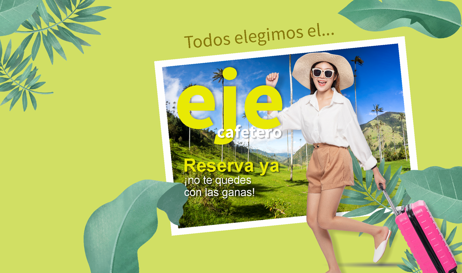 Un anuncio gráfico tropical promociona el Eje Cafetero de Colombia, mostrando a una mujer feliz con una maleta frente a un paisaje de palmeras y los mensajes "Todos elegimos el eje cafetero" y "Reserva ya".